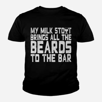 My Milk Stout Brings All The Beards To The Bar Tee Youth T-shirt | Crazezy