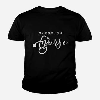 My Mom Is A Nurse Mother Mama Mommy Nurses Youth T-shirt | Crazezy