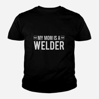 My Mom Is A Welder Youth T-shirt | Crazezy AU