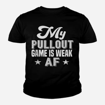 My Pullout Game Is Weak Af - Funny Fathers Day Youth T-shirt | Crazezy CA