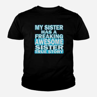 My Sister Has A Freaking Awesome Sister Youth T-shirt | Crazezy UK