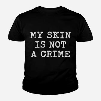 My Skin Is Not A Crime Youth T-shirt - Monsterry DE