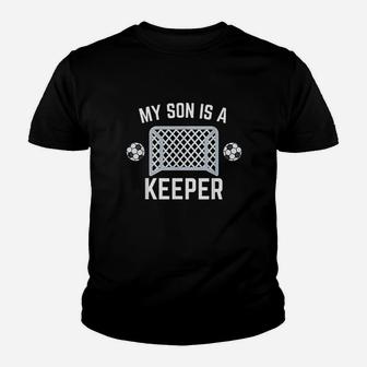 My Son Is A Keeper Soccer Goalie Player Parents Mom Dad Youth T-shirt | Crazezy DE