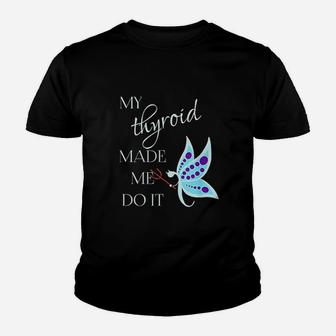 My Thyroid Made Me Do It Youth T-shirt | Crazezy UK