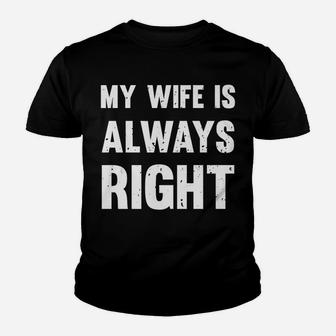 My Wife Is Always Right Funny Youth T-shirt | Crazezy DE