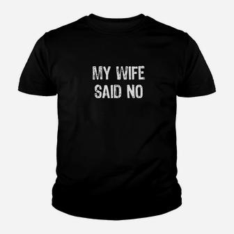 My Wife Said No Funny Husband Gift Youth T-shirt | Crazezy
