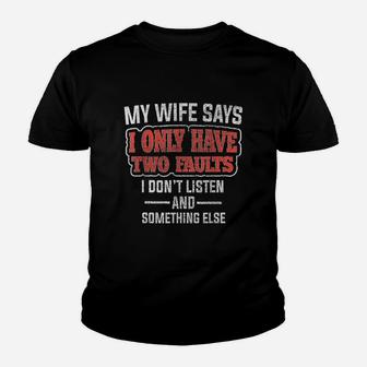My Wife Says I Only Have Two Faults Funny Husband Gift Youth T-shirt | Crazezy UK