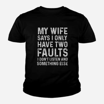 My Wife Says I Only Have Two Faults Youth T-shirt | Crazezy DE