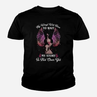 My Wings Will Have To Wait My Story Is Not Over Youth T-shirt - Monsterry