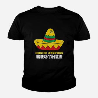 Nacho Average Brother Cinco De Mayo Nacho Youth T-shirt | Crazezy DE