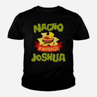 Nacho Average Joshua Funny Birthday Personalized Name Gift Youth T-shirt | Crazezy