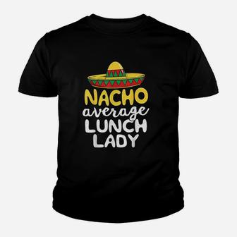 Nacho Average Lunch Lady Cafeteria Mexican Youth T-shirt | Crazezy