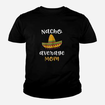 Nacho Average Mom Mexican Fiesta Sombrero Family Youth T-shirt | Crazezy