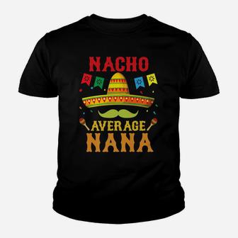 Nacho Average Nana Cinco De Mayo Matching Family Funny Gift Youth T-shirt | Crazezy DE