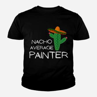Nacho Average Painter - Funny Cinco De Mayo Youth T-shirt | Crazezy DE