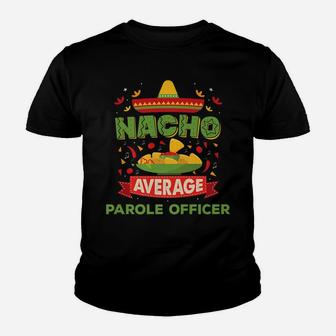 Nacho Average Parole Officer Funny Job Birthday Gift Youth T-shirt | Crazezy