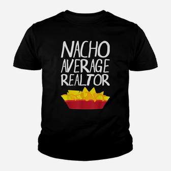 Nacho Average Realtor Shirt Funny Real Estate Agent T Shirt Youth T-shirt | Crazezy CA