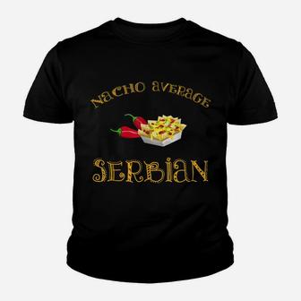 Nacho Average Serbian Funny Hispanic Mexican Gift Serbia Youth T-shirt | Crazezy CA