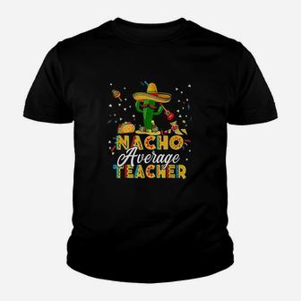 Nacho Average Teacher Cinco De Mayo Cactus Funny Teacher Youth T-shirt | Crazezy AU