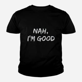 Nah Im Good Funny Meme Hipster Comeback Youth T-shirt | Crazezy AU