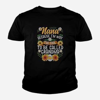 Nana Because Im Way Too Cool To Be Called Grandma Youth T-shirt | Crazezy