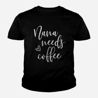 Nana Needs Coffee For Women Grandma Mothers Day Gifts Youth T-shirt | Crazezy