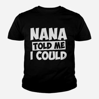 Nana Told Me I Could White Grandparent Youth T-shirt | Crazezy