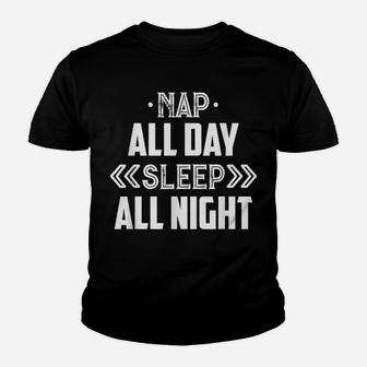 Nap All Day Sleep All Night - Sleep Lover Funny Youth T-shirt | Crazezy
