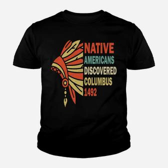 Native Americans Discovered Columbus 1492, Indigenous People Sweatshirt Youth T-shirt | Crazezy CA