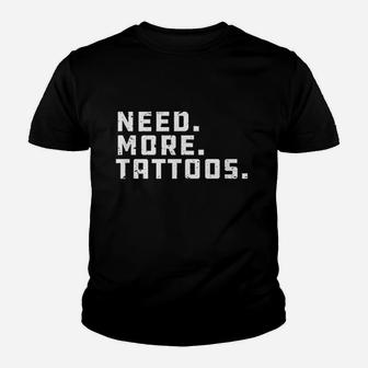 Need More Tattoos Artist Youth T-shirt | Crazezy UK