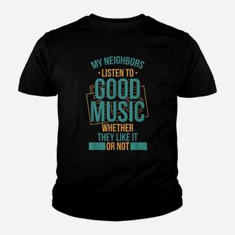 Neighbors Listen To Good Music Whether They Like It Funny Youth T-shirt | Crazezy AU