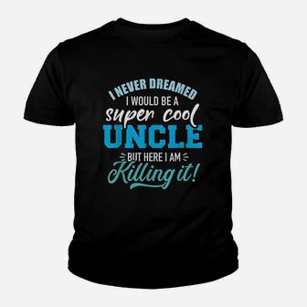 Never Dreamed Super Cool Uncle Youth T-shirt | Crazezy