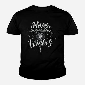 Never Stop Making Wishes Youth T-shirt | Crazezy CA