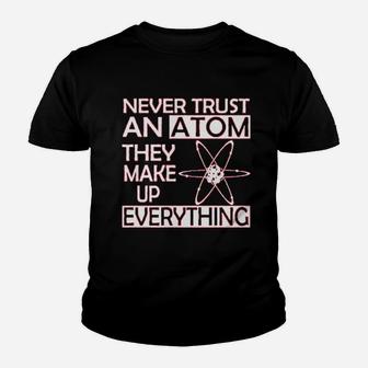 Never Trust An Atom They Make Up Everything Science Youth T-shirt | Crazezy