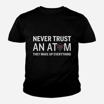 Never Trust An Atom They Make Up Everything Youth T-shirt | Crazezy DE