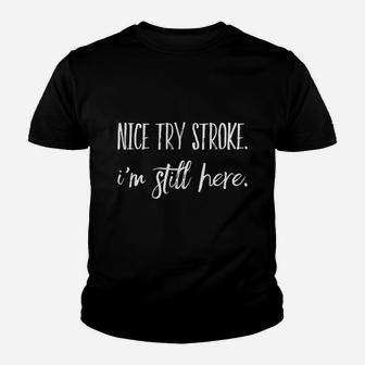 Nice Try Stroke I Am Still Here Youth T-shirt | Crazezy