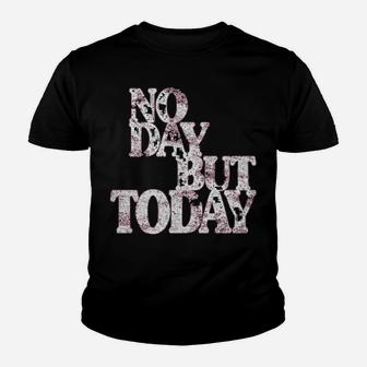 No Day But Today - Motivational Musical Theatre Lover Youth T-shirt | Crazezy CA