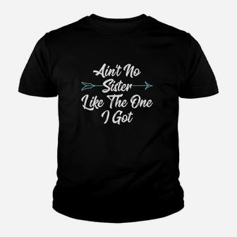 No Sister Like The One I Got Youth T-shirt | Crazezy UK