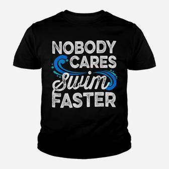 Nobody Cares Swim Faster Swimmer Gifts Swimming Team Coach Youth T-shirt | Crazezy