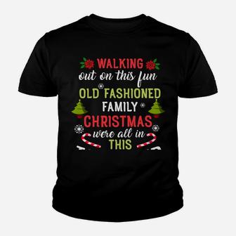 Nobody's Walking Out On This Fun Old Family Christmas Xmas Sweatshirt Youth T-shirt | Crazezy CA