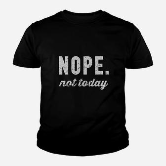 Nope Not Today Youth T-shirt | Crazezy