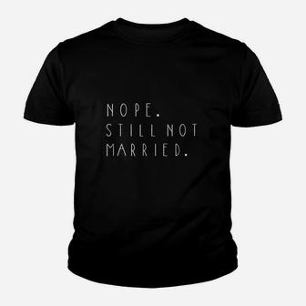 Nope Still Not Married Youth T-shirt | Crazezy