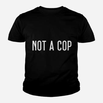 Not A Cop Youth T-shirt | Crazezy CA