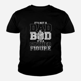 Not A Dad Bod Its A Father Figure Youth T-shirt | Crazezy