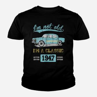 Not Old Classic Born And Made In 1947 Birthday Gifts Tshirt Youth T-shirt | Crazezy