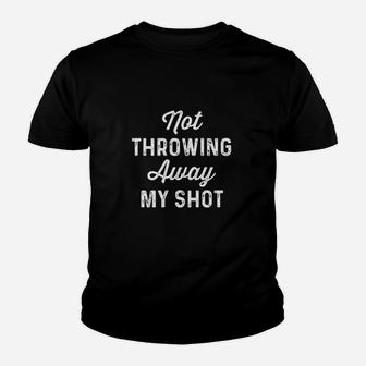 Not Throwing My Shot Away Youth T-shirt | Crazezy UK