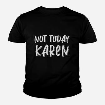 Not Today Karen Funny Pop Culture Troll Youth T-shirt | Crazezy