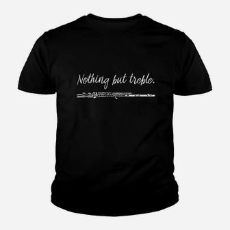 Nothing But Treble Flute Player Funny Marching Band Youth T-shirt | Crazezy DE