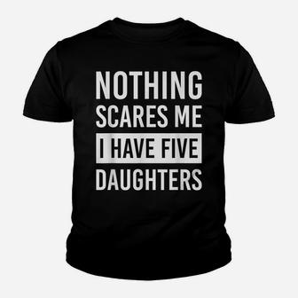 Nothing Scares Me I Have Five Daughters Fathers Day Dad Gift Youth T-shirt | Crazezy
