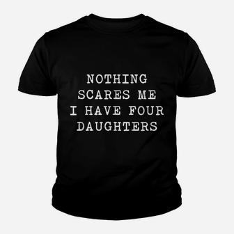 Nothing Scares Me I Have Four Daughters Funny Fathers Day Youth T-shirt | Crazezy DE